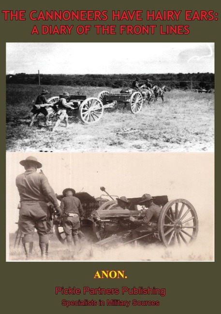Cannoneers Have Hairy Ears: A Diary Of The Front Lines - Anon.