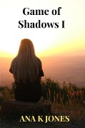 Game of Shadows I - Ana K Jones