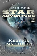 Cover-Bild zum Titel 'Schiff der Mächtigen (STAR ADVENTURE 22)' von 'Jens Fitscher'