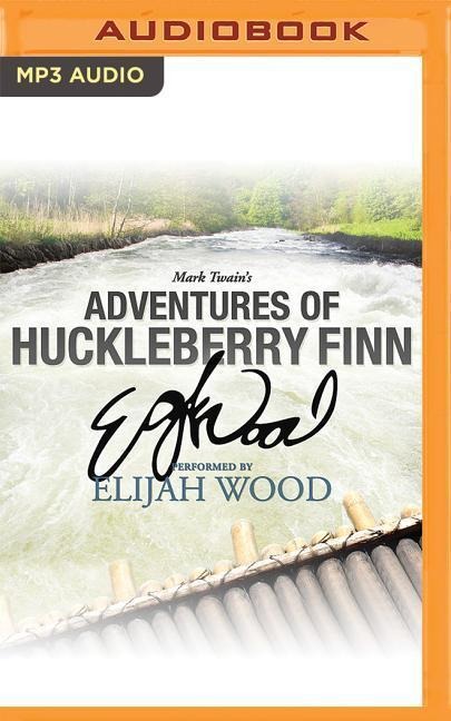 Adventures of Huckleberry Finn: A Signature Performance by Elijah Wood - Mark Twain