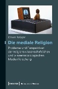 Cover-Bild zum Titel 'Die mediale Religion' von 'Oliver Krüger'