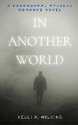 In Another World - A Paranormal Mystery/Romance Novel - Kelli A. Wilkins