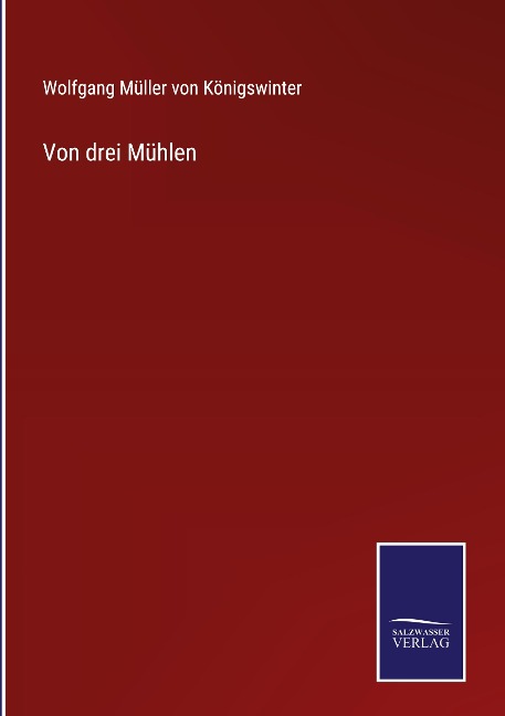 Von drei Mühlen - Wolfgang Müller von Königswinter
