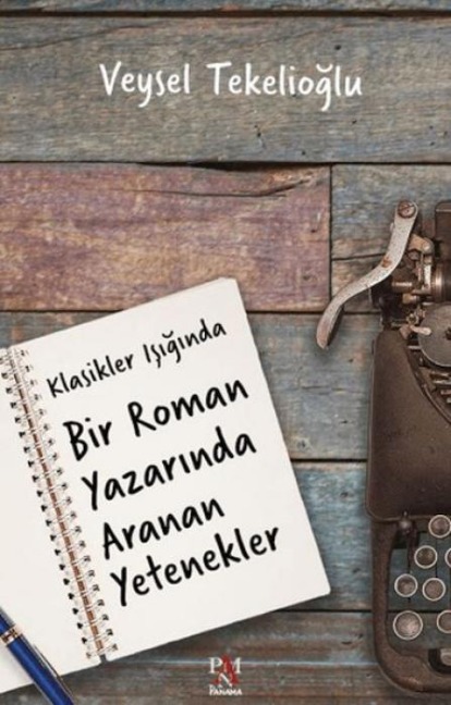 Klasikler Isiginda Bir Roman Yazarinda Aranan Yetenekler - Veysel Tekelioglu
