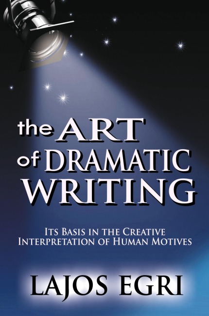 The Art Of Dramatic Writing - Lajos Egri