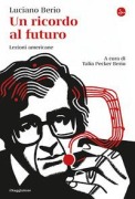Un ricordo al futuro. Lezioni americane - Luciano Berio
