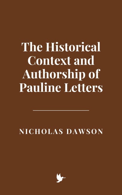 The Historical Context and Authorship of Pauline Letters - Nicholas Dawson