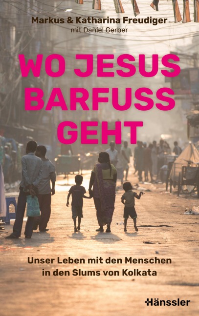 Wo Jesus barfuß geht - Markus Freudiger, Katharina Freudiger
