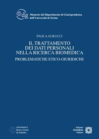 Il trattamento dei dati personali nella ricerca biomedica. Problematiche etico-giuridiche - Paola Aurucci