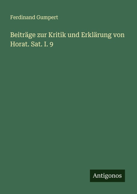 Beiträge zur Kritik und Erklärung von Horat. Sat. I. 9 - Ferdinand Gumpert