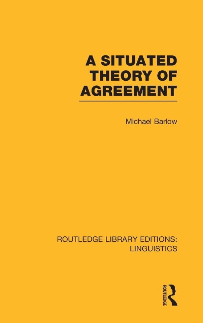 A Situated Theory of Agreement (RLE Linguistics B - Michael Barlow