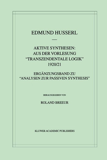 Aktive Synthesen: Aus der Vorlesung "Transzendentale Logik" 1920/21 - Edmund Husserl, Roland Breeur