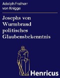 Cover-Bild zum Titel 'Josephs von Wurmbrand politisches Glaubensbekenntnis' von 'Adolph Freiherr von Knigge'