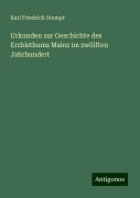Urkunden zur Geschichte des Erzbisthums Mainz im zwölften Jahrhundert - Karl Friedrich Stumpf