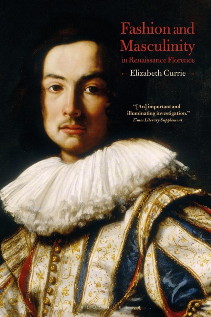 Fashion and Masculinity in Renaissance Florence - Elizabeth Currie