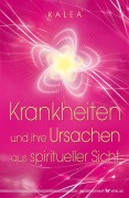 Cover-Bild zum Titel 'Krankheiten und ihre Ursachen aus spiritueller Sicht' von 'Kalea'