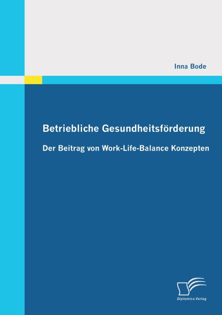 Betriebliche Gesundheitsförderung: Der Beitrag von Work-Life-Balance Konzepten - Inna Bode