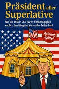 Cover-Bild zum Titel 'Präsident aller Superlative - Wie die USA in 250 Jahren Unabhängigkeit endlich den fähigsten Mann fand' von 'Herbert Vore'