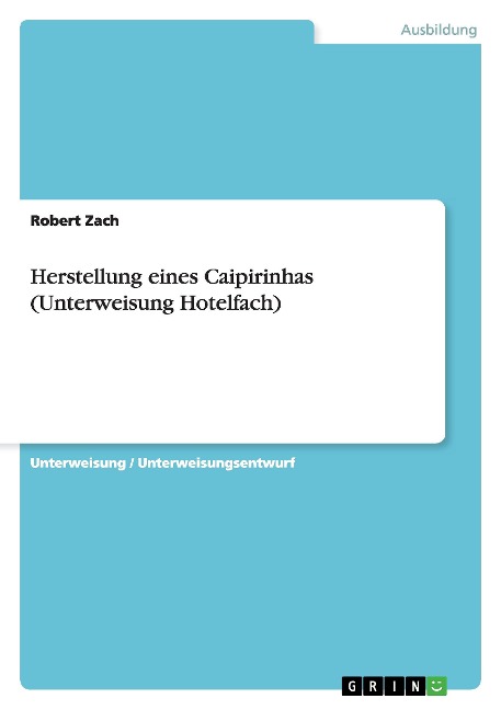 Herstellung eines Caipirinhas (Unterweisung Hotelfach) - Robert Zach