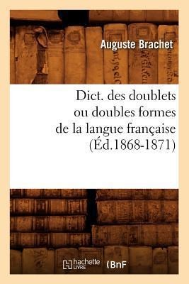 Dict. Des Doublets Ou Doubles Formes de la Langue Française (Éd.1868-1871) - Auguste Brachet