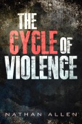 Cover-Bild zum Titel 'The Cycle Of Violence' von 'Nathan Allen'