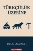 Türkcülük Üzerine - Uluc Oguzeri