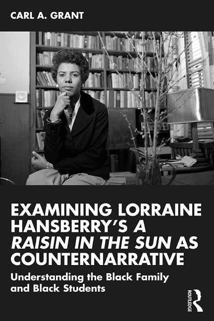 Examining Lorraine Hansberry's A Raisin in the Sun as Counternarrative - Carl A. Grant