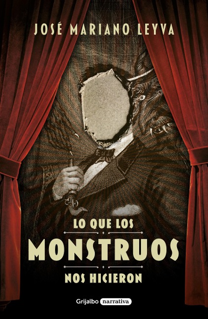Lo Que Los Monstruos Nos Hicieron / What the Monsters Did to Us - José Mariano Leyva