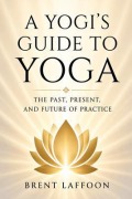 Cover-Bild zum Titel 'A Yogi's Guide to Yoga' von 'Brent W Laffoon'