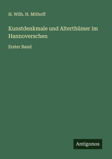 Kunstdenkmale und Alterthümer im Hannoverschen - H. Wilh. H. Mithoff
