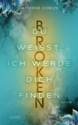 Cover-Bild zum Titel 'Broken. Du weißt, ich werde dich finden (Sparrow Falls 3)' von 'Catherine Cowles'
