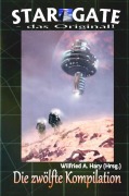 Cover-Bild zum Titel 'STAR GATE - das Original: Die 12. Kompilation' von 'Wilfried A. Hary (Hrsg.'