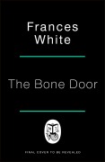 Cover-Bild zum Titel 'The Bone Door' von 'Frances White'