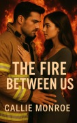 Cover-Bild zum Titel 'The Fire Between Us: A Small Town Workplace Romance' von 'Callie Monroe'