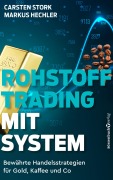 Cover-Bild zum Titel 'Rohstoff-Trading mit System' von 'Carsten Stork, Markus Hechler'