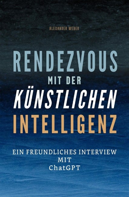 Rendezvous mit der künstlichen Intelligenz - Alexander Weber