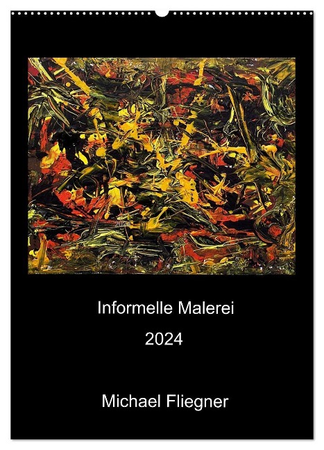 Informelle Malerei 2024 Michael Fliegner (Wandkalender 2024 DIN A2 hoch), CALVENDO Monatskalender - Michael Fliegner
