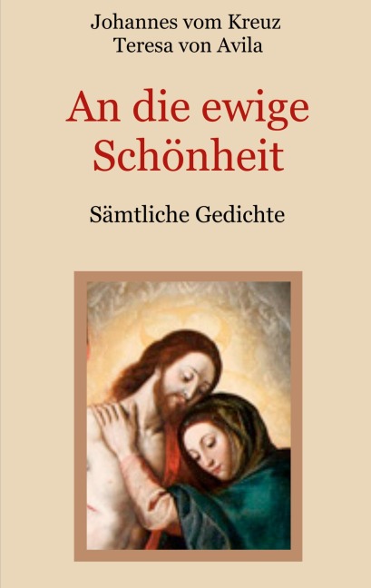 An die ewige Schönheit - Sämtliche Gedichte - Johannes Vom Kreuz, Teresa von Avila