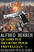 Quadruple meurtre pour Trevellian : 4 romans policiers - Alfred Bekker