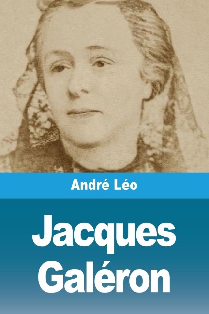 Jacques Galéron - André Léo