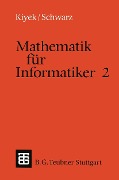 Mathematik für Informatiker 2 - Karl-Heinz Kiyek, Friedrich Schwarz
