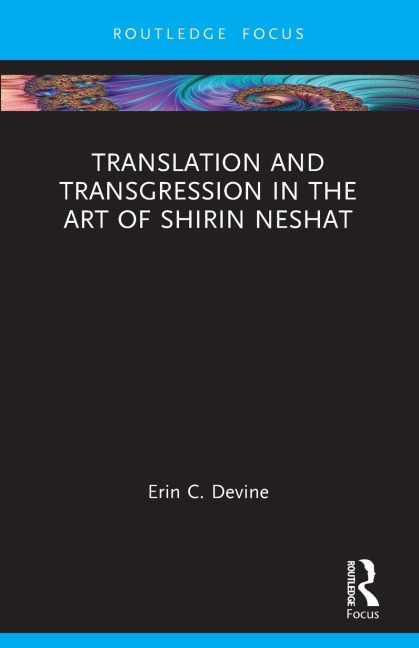 Translation and Transgression in the Art of Shirin Neshat - Erin C. Devine