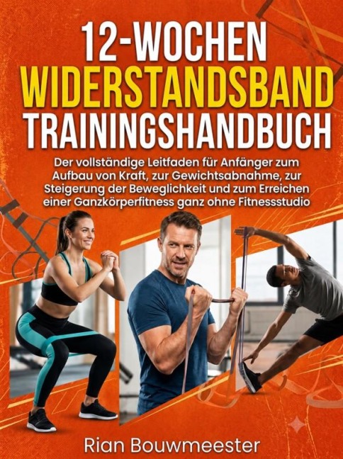 12-Wochen Widerstandsband Trainingshandbuch - Rian Bouwmeester