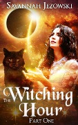 Cover-Bild zum Titel 'The Witching Hour: Part One (The Witching Hour Series, #1)' von 'Savannah Jezowski'