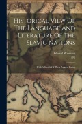 Cover-Bild zum Titel 'Historical View Of The Language And Literature Of The Slavic Nations: With A Sketch Of Their Popular Poetry' von 'Edward Robinson'