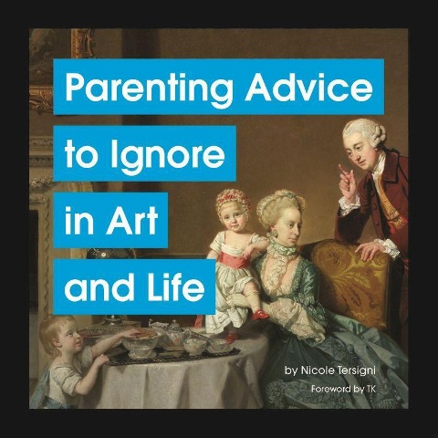 Parenting Advice to Ignore in Art and Life - Nicole Tersigni