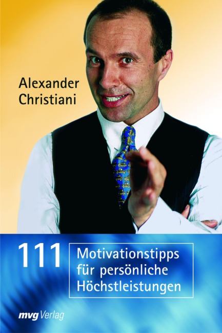 111 Motivationstipps für persönliche Höchstleistungen - Alexander Christiani