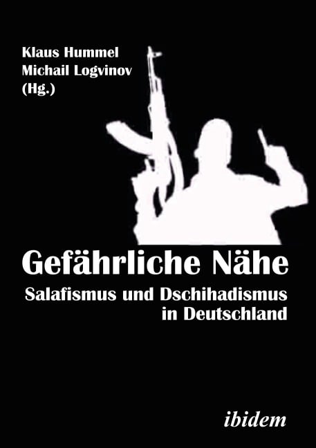 Gefährliche Nähe. Salafismus und Dschihadismus in Deutschland - 