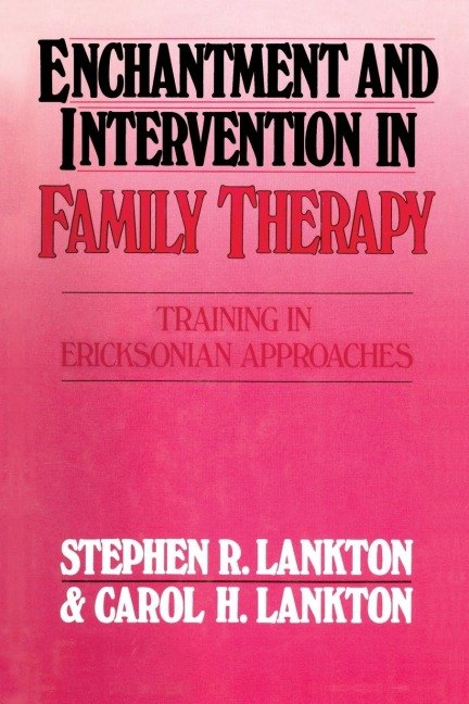 Enchantment and Intervention in Family Therapy - Stephen R. Lankton, Carol H. Lankton