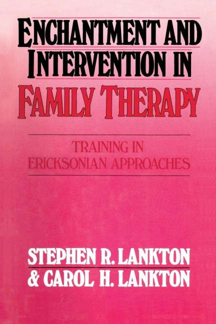 Enchantment and Intervention in Family Therapy - Stephen R. Lankton, Carol H. Lankton